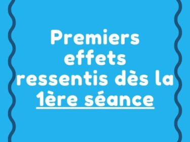 Premiers effets ressentis dès la 1ère séance