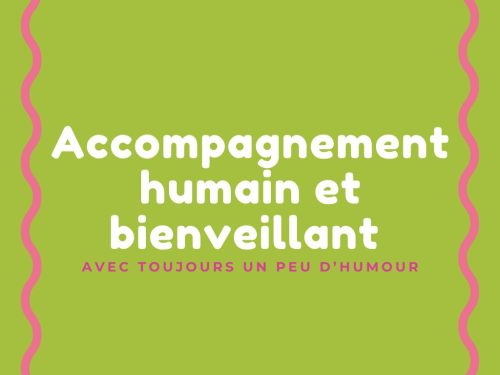 Accompagnement humain et bienveillant (avec toujours un peu d'humour)